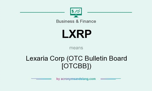 What does LXRP mean? It stands for Lexaria Corp (OTC Bulletin Board [OTCBB])