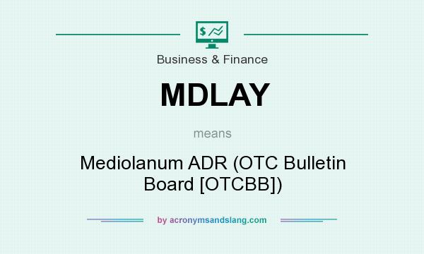 What does MDLAY mean? It stands for Mediolanum ADR (OTC Bulletin Board [OTCBB])