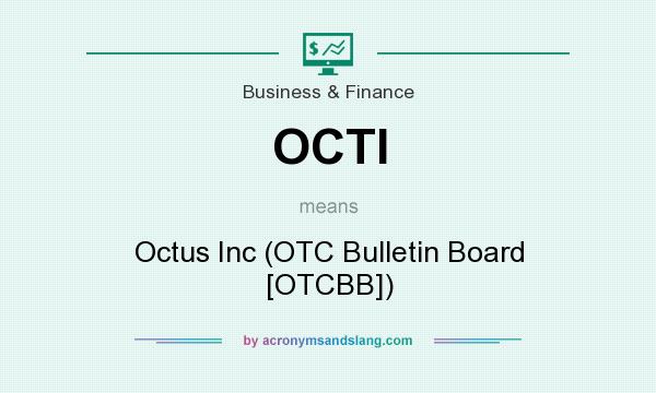 What does OCTI mean? It stands for Octus Inc (OTC Bulletin Board [OTCBB])