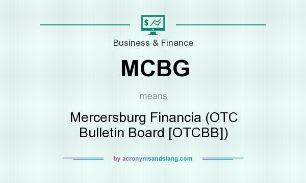 What does MCBG mean? It stands for Mercersburg Financia (OTC Bulletin Board [OTCBB])