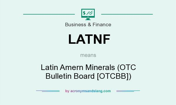 What does LATNF mean? It stands for Latin Amern Minerals (OTC Bulletin Board [OTCBB])