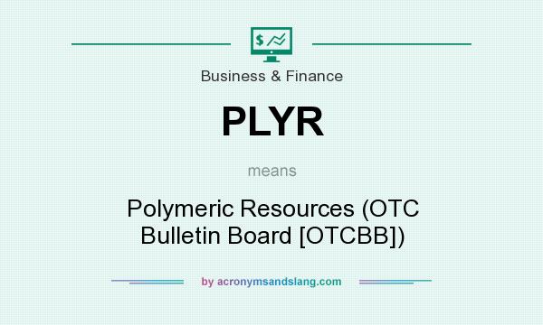What does PLYR mean? It stands for Polymeric Resources (OTC Bulletin Board [OTCBB])
