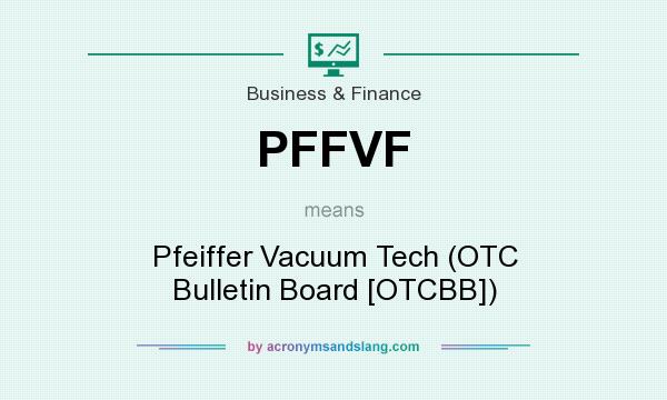 What does PFFVF mean? It stands for Pfeiffer Vacuum Tech (OTC Bulletin Board [OTCBB])