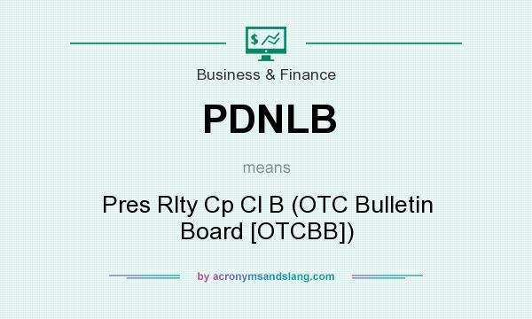 What does PDNLB mean? It stands for Pres Rlty Cp Cl B (OTC Bulletin Board [OTCBB])