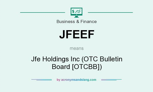 What does JFEEF mean? It stands for Jfe Holdings Inc (OTC Bulletin Board [OTCBB])