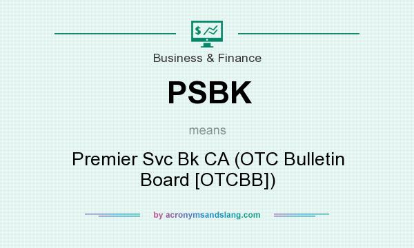 What does PSBK mean? It stands for Premier Svc Bk CA (OTC Bulletin Board [OTCBB])