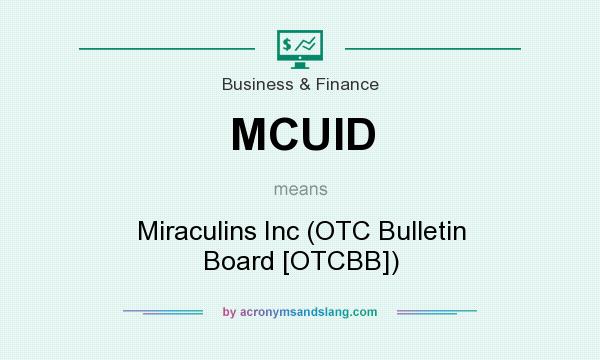 What does MCUID mean? It stands for Miraculins Inc (OTC Bulletin Board [OTCBB])