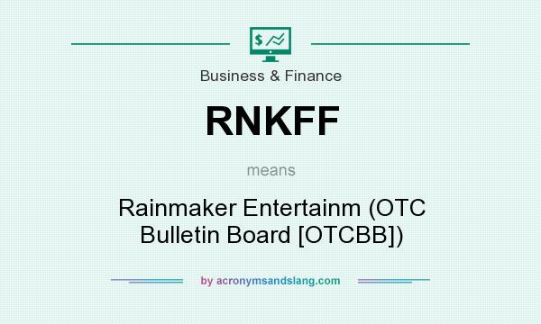 What does RNKFF mean? It stands for Rainmaker Entertainm (OTC Bulletin Board [OTCBB])