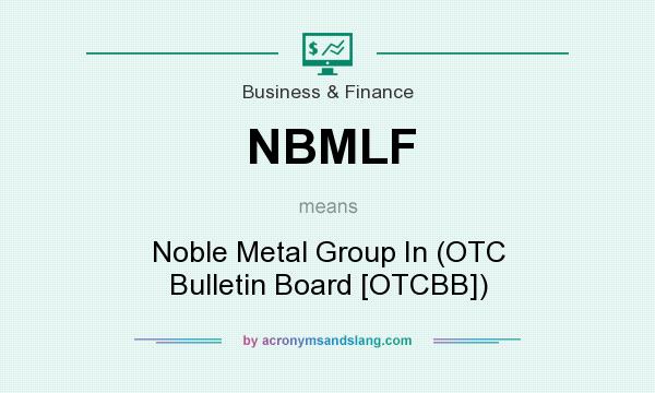 What does NBMLF mean? It stands for Noble Metal Group In (OTC Bulletin Board [OTCBB])