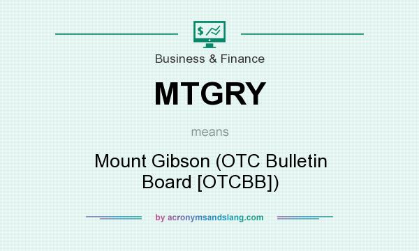 What does MTGRY mean? It stands for Mount Gibson (OTC Bulletin Board [OTCBB])