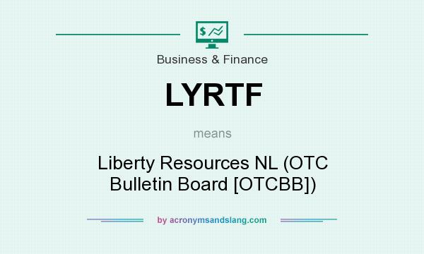 What does LYRTF mean? It stands for Liberty Resources NL (OTC Bulletin Board [OTCBB])