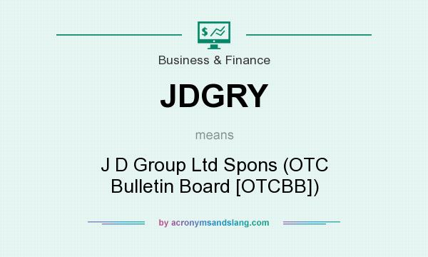 What does JDGRY mean? It stands for J D Group Ltd Spons (OTC Bulletin Board [OTCBB])