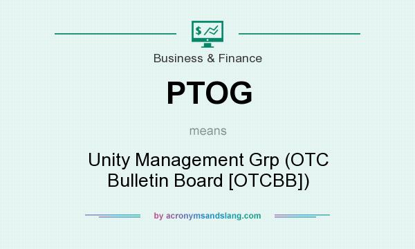 What does PTOG mean? It stands for Unity Management Grp (OTC Bulletin Board [OTCBB])