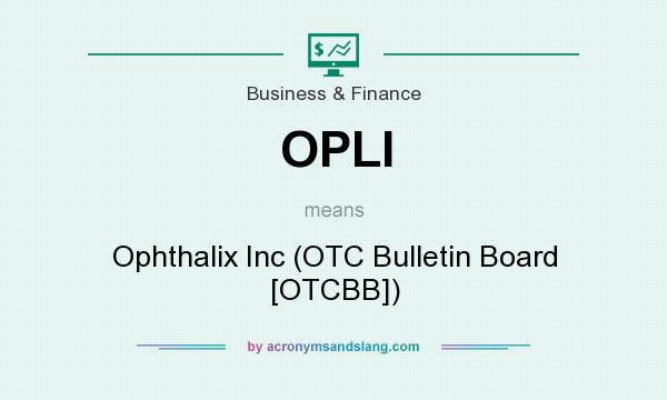 What does OPLI mean? It stands for Ophthalix Inc (OTC Bulletin Board [OTCBB])
