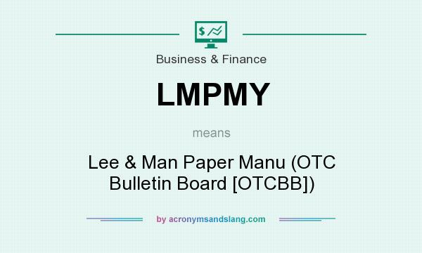 What does LMPMY mean? It stands for Lee & Man Paper Manu (OTC Bulletin Board [OTCBB])