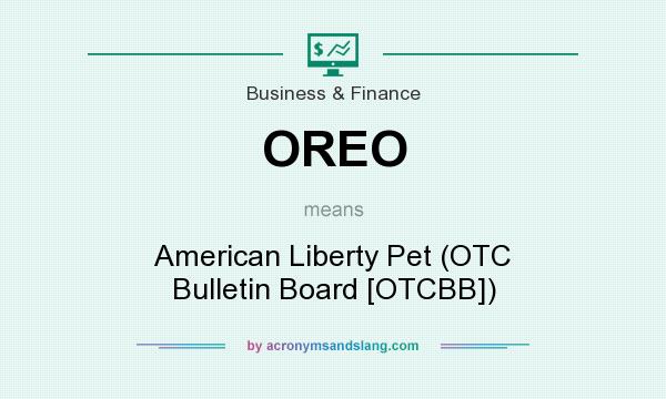 What does OREO mean? It stands for American Liberty Pet (OTC Bulletin Board [OTCBB])
