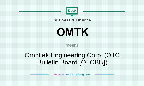 What does OMTK mean? It stands for Omnitek Engineering Corp. (OTC Bulletin Board [OTCBB])