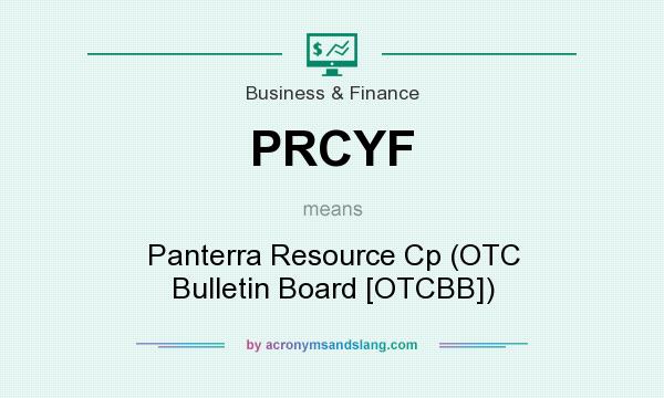 What does PRCYF mean? It stands for Panterra Resource Cp (OTC Bulletin Board [OTCBB])