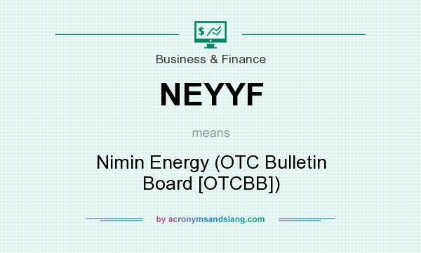 What does NEYYF mean? It stands for Nimin Energy (OTC Bulletin Board [OTCBB])