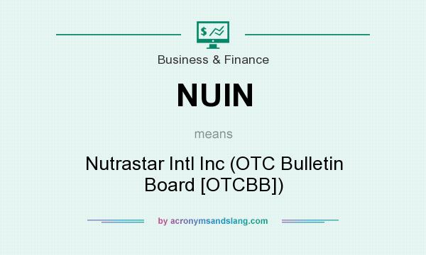 What does NUIN mean? It stands for Nutrastar Intl Inc (OTC Bulletin Board [OTCBB])
