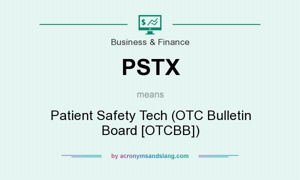 What does PSTX mean? It stands for Patient Safety Tech (OTC Bulletin Board [OTCBB])