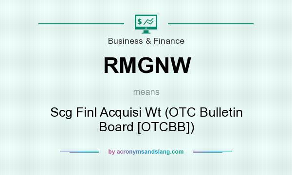 What does RMGNW mean? It stands for Scg Finl Acquisi Wt (OTC Bulletin Board [OTCBB])