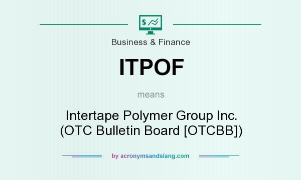 What does ITPOF mean? It stands for Intertape Polymer Group Inc. (OTC Bulletin Board [OTCBB])