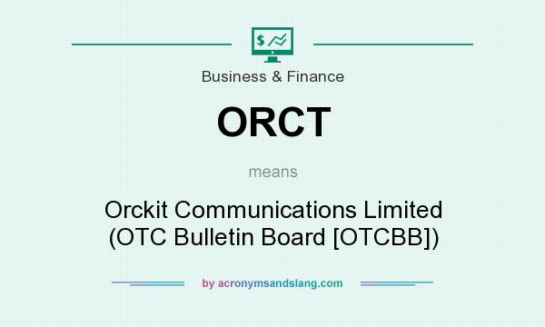 What does ORCT mean? It stands for Orckit Communications Limited (OTC Bulletin Board [OTCBB])