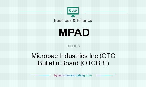 What does MPAD mean? It stands for Micropac Industries Inc (OTC Bulletin Board [OTCBB])