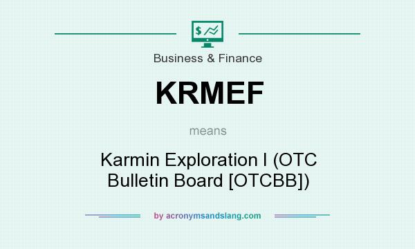 What does KRMEF mean? It stands for Karmin Exploration I (OTC Bulletin Board [OTCBB])
