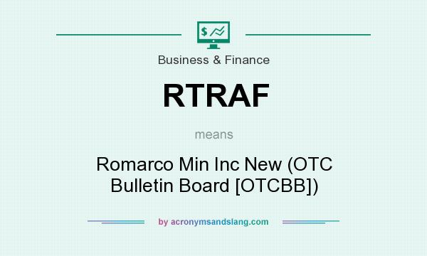 What does RTRAF mean? It stands for Romarco Min Inc New (OTC Bulletin Board [OTCBB])