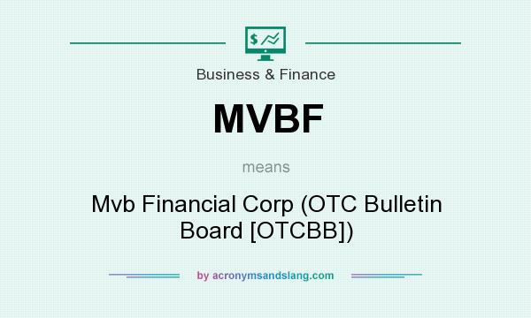 What does MVBF mean? It stands for Mvb Financial Corp (OTC Bulletin Board [OTCBB])