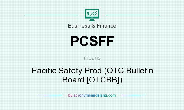 What does PCSFF mean? It stands for Pacific Safety Prod (OTC Bulletin Board [OTCBB])