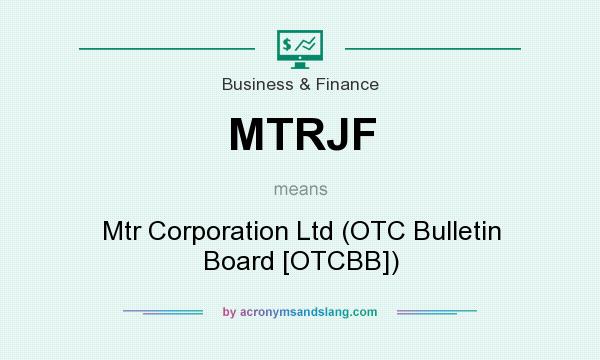 What does MTRJF mean? It stands for Mtr Corporation Ltd (OTC Bulletin Board [OTCBB])