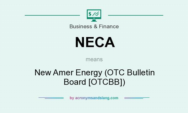 What does NECA mean? It stands for New Amer Energy (OTC Bulletin Board [OTCBB])