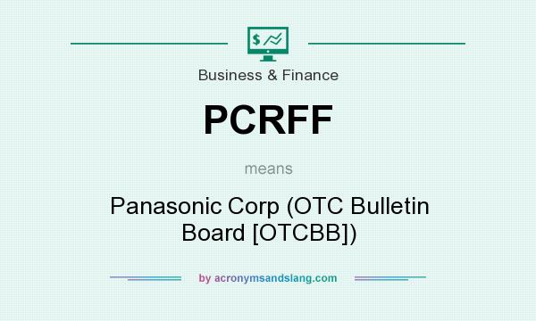 What does PCRFF mean? It stands for Panasonic Corp (OTC Bulletin Board [OTCBB])