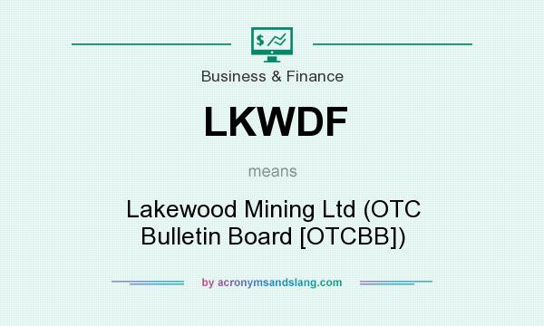 What does LKWDF mean? It stands for Lakewood Mining Ltd (OTC Bulletin Board [OTCBB])