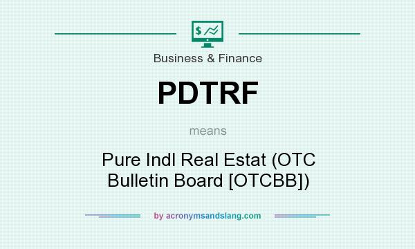 What does PDTRF mean? It stands for Pure Indl Real Estat (OTC Bulletin Board [OTCBB])