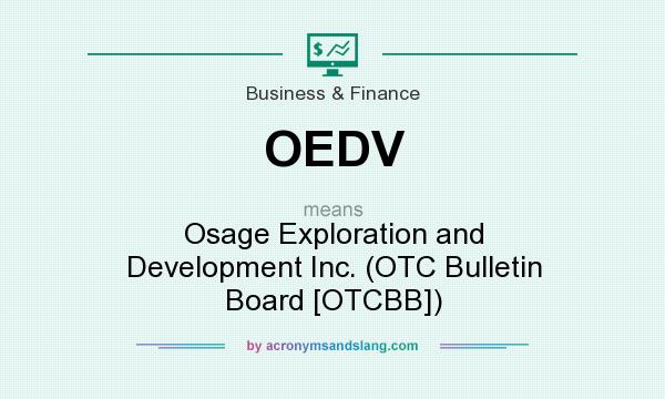 What does OEDV mean? It stands for Osage Exploration and Development Inc. (OTC Bulletin Board [OTCBB])