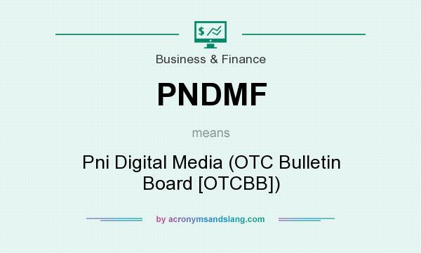 What does PNDMF mean? It stands for Pni Digital Media (OTC Bulletin Board [OTCBB])