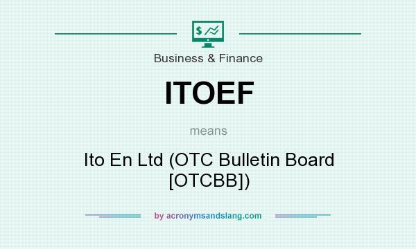 What does ITOEF mean? It stands for Ito En Ltd (OTC Bulletin Board [OTCBB])