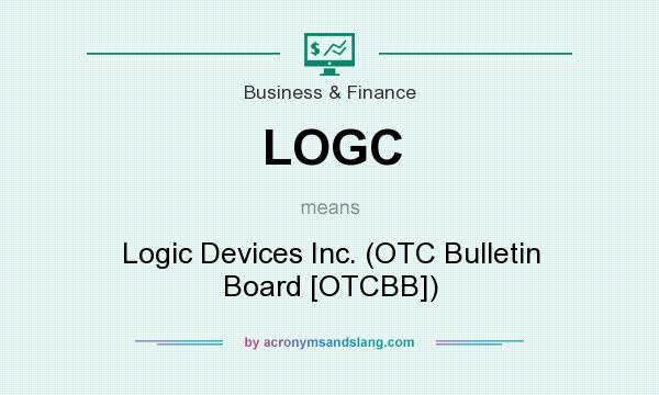 What does LOGC mean? It stands for Logic Devices Inc. (OTC Bulletin Board [OTCBB])