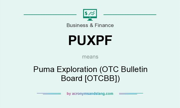 What does PUXPF mean? It stands for Puma Exploration (OTC Bulletin Board [OTCBB])