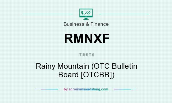 What does RMNXF mean? It stands for Rainy Mountain (OTC Bulletin Board [OTCBB])