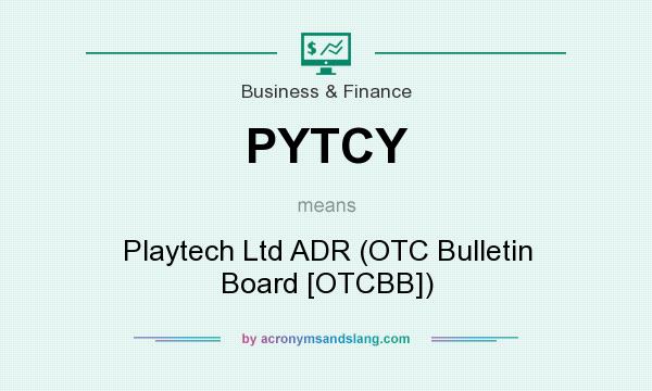 What does PYTCY mean? It stands for Playtech Ltd ADR (OTC Bulletin Board [OTCBB])