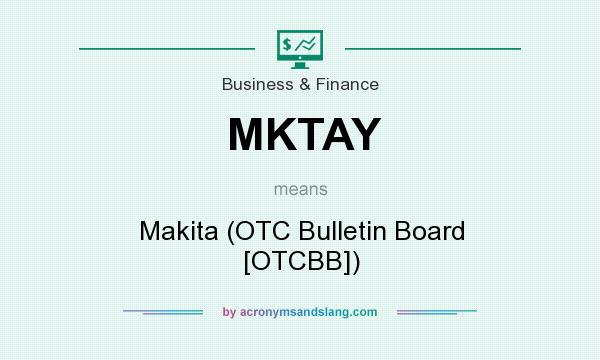 What does MKTAY mean? It stands for Makita (OTC Bulletin Board [OTCBB])
