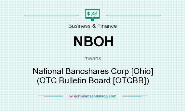 What does NBOH mean? It stands for National Bancshares Corp [Ohio] (OTC Bulletin Board [OTCBB])