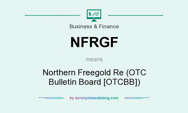 What does NFRGF mean? It stands for Northern Freegold Re (OTC Bulletin Board [OTCBB])