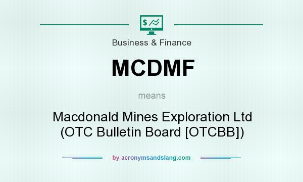 What does MCDMF mean? It stands for Macdonald Mines Exploration Ltd (OTC Bulletin Board [OTCBB])