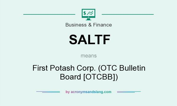 What does SALTF mean? It stands for First Potash Corp. (OTC Bulletin Board [OTCBB])
